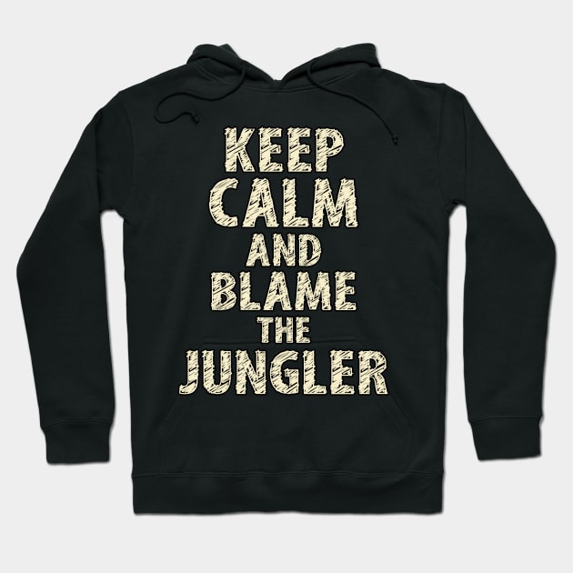 Keep Calm And Blame The Jungler Hoodie by Naumovski